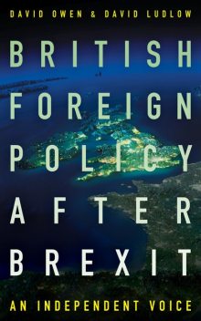 British Foreign Policy After Brexit, David Owen, David Ludlow