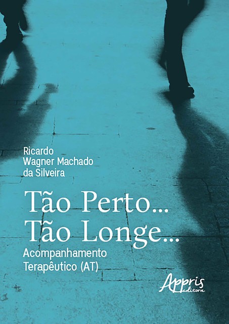 Tão perto…Tão longe…Acompanhamento Terapêutico (AT), Ricardo Wagner Machado da Silveira