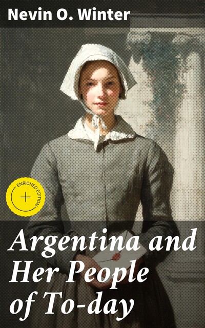 Argentina and Her People of To-day, Nevin O. Winter