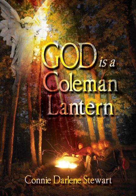 God is a Coleman Lantern, Connie Darlene Stewart