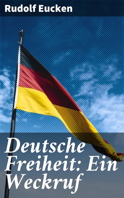 Deutsche Freiheit: Ein Weckruf, Rudolf Eucken