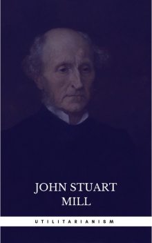Utilitarianism, John Stuart Mill