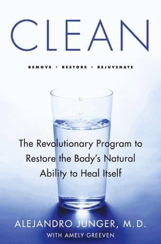 Clean: The Revolutionary Program to Restore the Body's Natural Ability to Heal Itself, Alejandro Junger