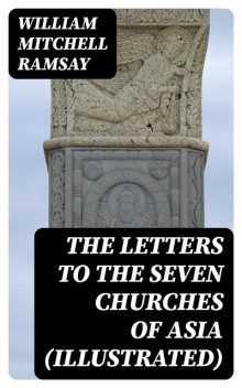 The Letters to the Seven Churches of Asia (Illustrated), William Ramsay