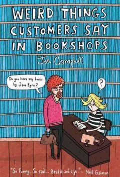 Weird Things Customers Say in Bookshops, Jen Campbell