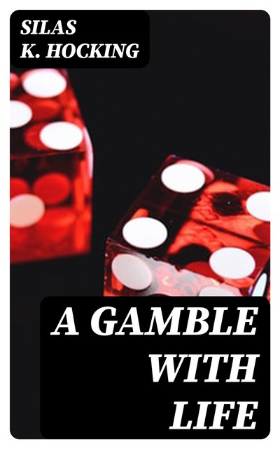 A Gamble with Life, Silas Hocking