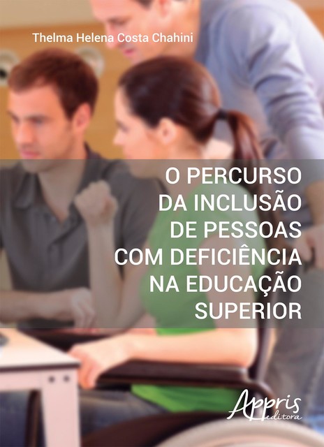 O percurso da inclusão de pessoas com deficiência na educação superior, Thelma Helena Costa Chahini