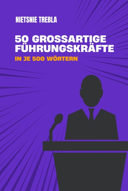 50 großartige Führungskräfte in je 500 Wörtern, Nietsnie Trebla