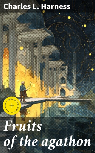 Fruits of the agathon, Charles L.Harness