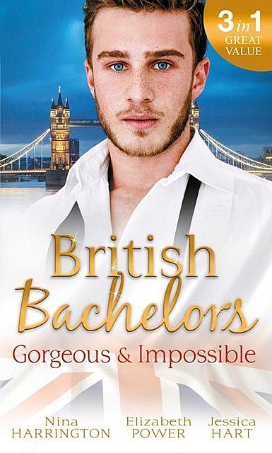 British Bachelors: Gorgeous and Impossible, Elizabeth Power, Jessica Hart, Nina Harrington