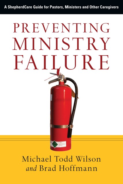 Preventing Ministry Failure, Michael A. Wilson, Brad Hoffmann
