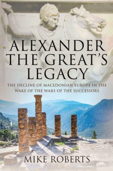 Alexander the Great's Legacy, Mike Roberts