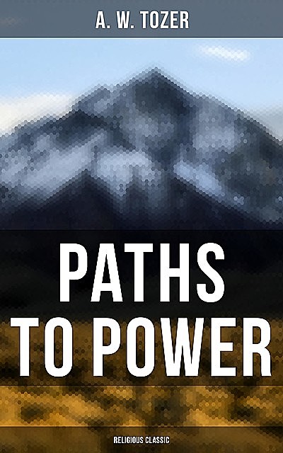 Paths to Power (Religious Classic), A.W.Tozer