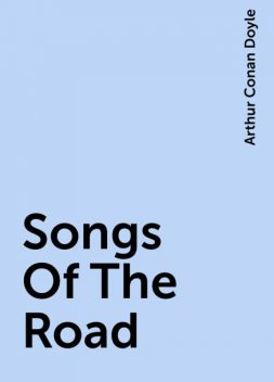 Songs Of The Road, Arthur Conan Doyle
