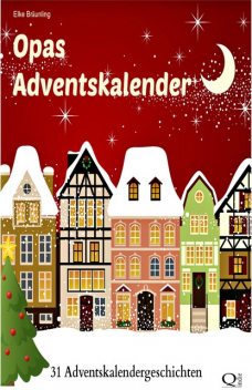 Opas Adventskalender - 31 Adventskalendergeschichten, Elke Bräunling