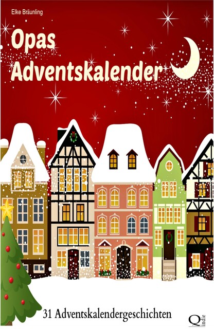 Opas Adventskalender - 31 Adventskalendergeschichten, Elke Bräunling