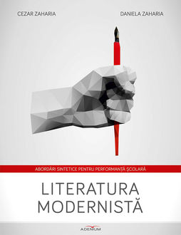 Literatura modernistă. Abordări sintetice pentru performanță școlară, Zaharia Cezar, Zaharia Daniela