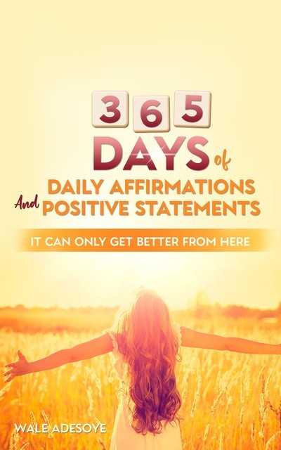 365 Days of Daily Affirmations and Positive Statements, Wale Adesoye