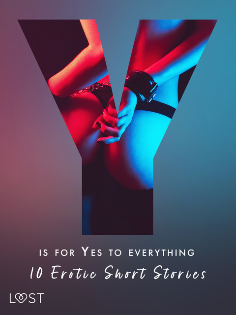 Y is for Yes to Everything – 10 Erotic Short Stories, Julie Jones, Sandra Norrbin, Vanessa Salt, Nicolas Lemarin, Kristiane Hauer, Betty Frank Simonsen, Anne-Marie Vedsø Olesen, Lotte Garbers, Morten Brask
