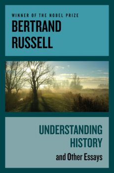 Understanding History, Bertrand Arthur William Russell