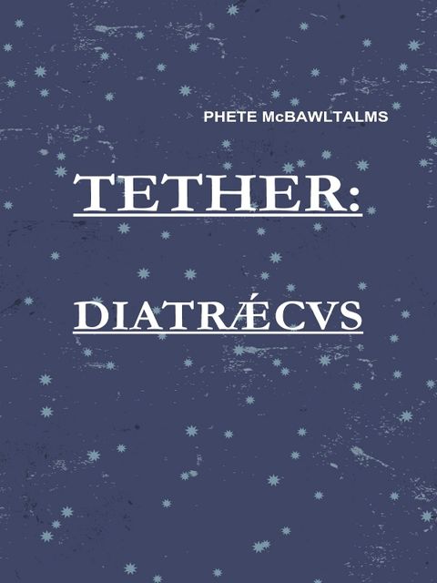 Tether: Diatraecus, Phete McBawltalms