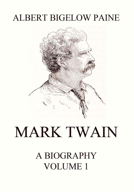 Mark Twain: A Biography, Albert Bigelow Paine