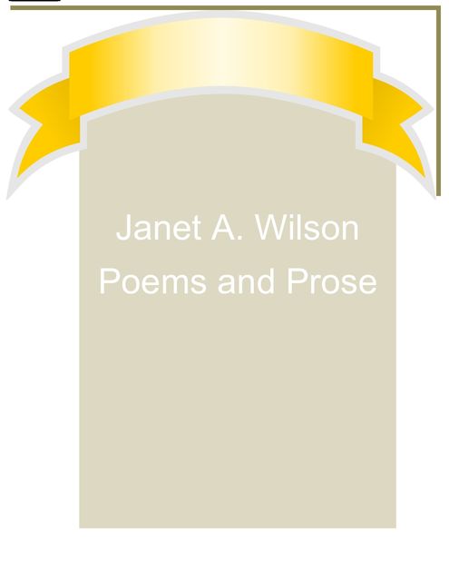 Janet A. Wilson Poems and Prose, Janet Wilson