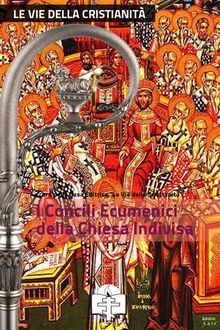 I Concili Ecumenici della Chiesa Indivisa, Le Vie della Cristianità, Giuseppe Salvatore Sugamiele