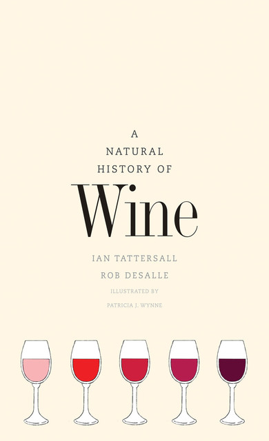 A Natural History of Wine, Ian Tattersall, Rob DeSalle