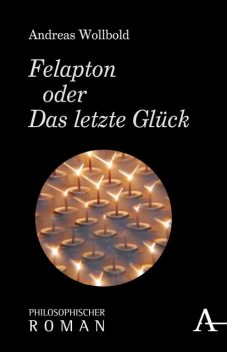 Felapton oder Das letzte Glück, Andreas Wollbold