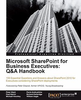 Microsoft SharePoint for Business Executives: Q&A Handbook, Peter Ward, Michael Hinckley, Paul Galvin, Pavlo Andrushkiw, Richard Harbridge, William Nagle