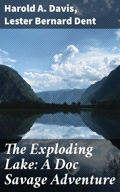 The Exploding Lake: A Doc Savage Adventure, Lester Dent, Harold Davis