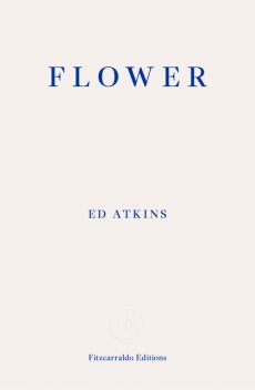 Flower, Ed Atkins