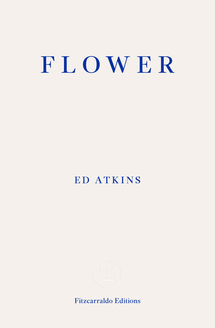 Flower, Ed Atkins