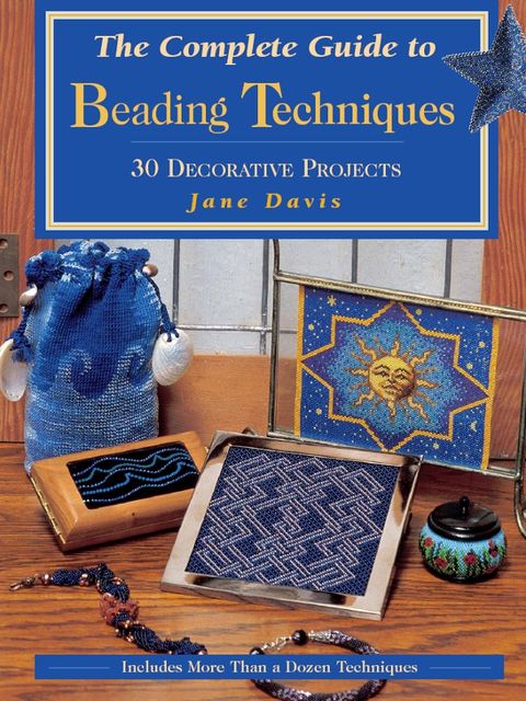 The Complete Guide to Beading Techniques, Jane Davis