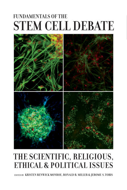 Fundamentals of the Stem Cell Debate, Jerome S. Tobis, Kristen Renwick Monroe, Ronald B. Miller