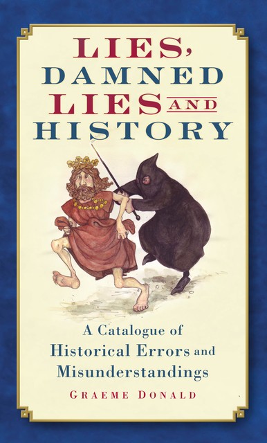 Lies, Damned Lies and History, Graeme Donald