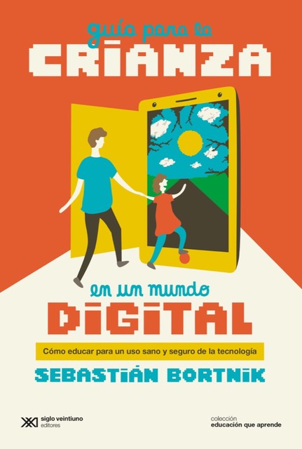 Guía para la crianza en un mundo digital, Sebastián Bortnik