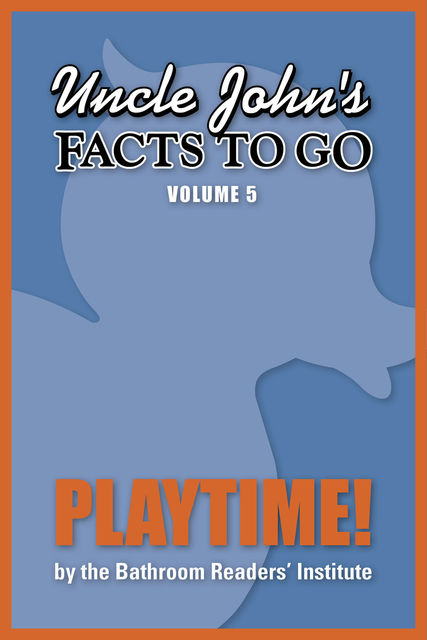 Uncle John's Facts to Go Playtime, The Bathroom Readers’ Institute