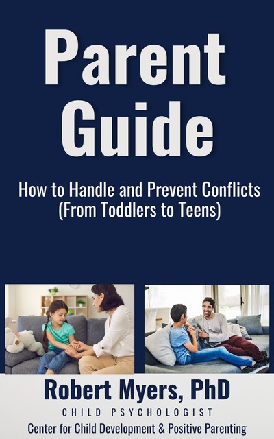 Parent Guide – How to Handle and Prevent Conflicts, Robert Myers