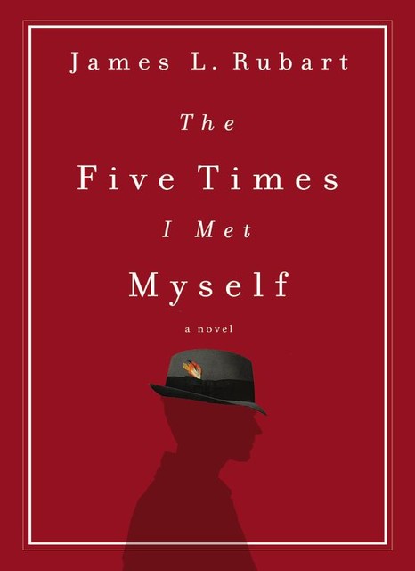 The Five Times I Met Myself, James L. Rubart