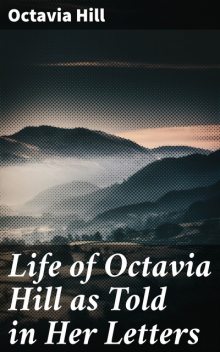 Life of Octavia Hill as Told in Her Letters, Octavia Hill