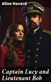 Captain Lucy and Lieutenant Bob, Aline Havard