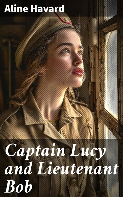 Captain Lucy and Lieutenant Bob, Aline Havard