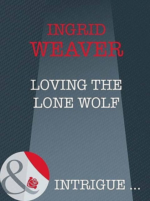 Loving The Lone Wolf, Ingrid Weaver