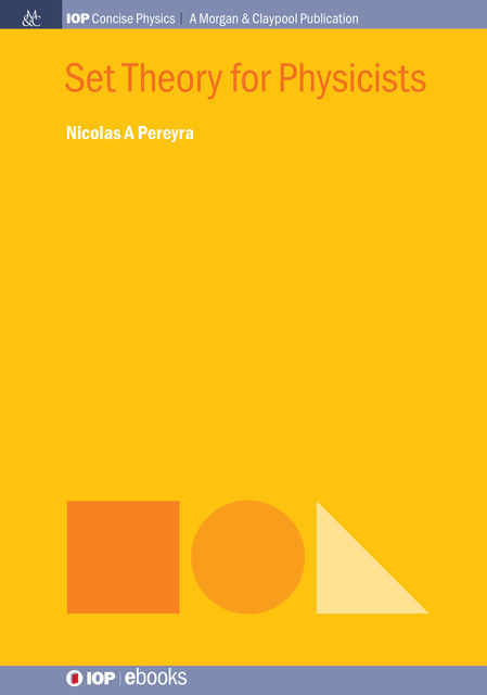 Set Theory for Physicists, Nicolas A Pereyra