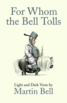 For Whom the Bell Tolls: Light and Dark Verse, Martin Bell
