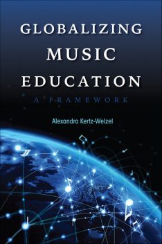 Globalizing Music Education, Alexandra Kertz-Welzel
