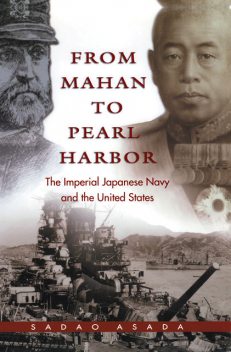 From Mahan to Pearl Harbor, Sadao Asada
