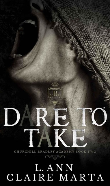 Dare To Take: A Dark High School Bully Romance, Claire Marta, L. Ann